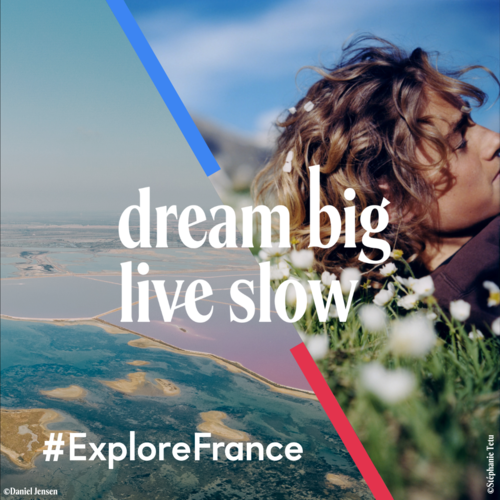 Dream Big, Live Slow - #ExploreFrance